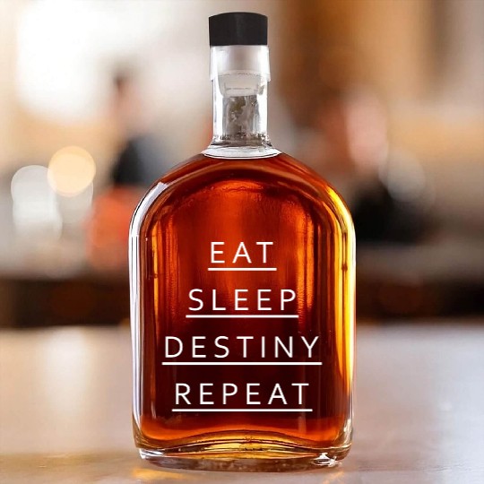 Eat Sleep Destiny Repeat Whiskey Bottles