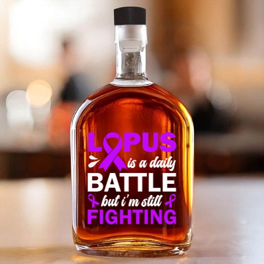 Lupus Is A Daily Battle But I'm Still Fighting Whiskey Bottles