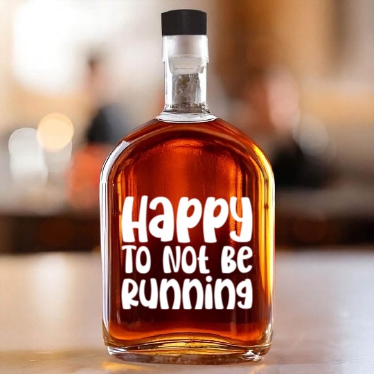 Happy To Not Be Running Whiskey Bottles