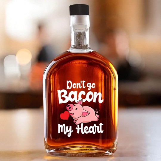 Don t Go Bacon My Heart Pig Valentins Day Gift Whiskey Bottles