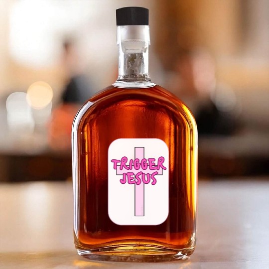 Trigger Jesus Affirmation By Abby Anime(c) Whiskey Bottles