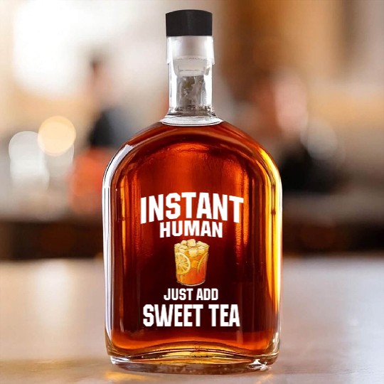 Instant Human Just Add Sweet Tea Whiskey Bottles