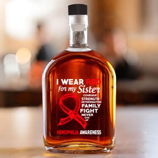 I Wear Red For My Sister Hemophilia Awareness Whiskey Bottles