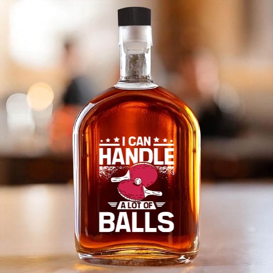 I can handle a lot of balls, funny Ping pong Whiskey Bottles