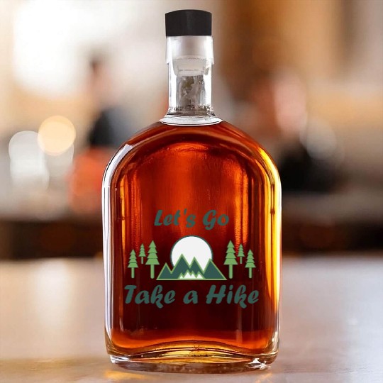 Take a Hike, Hiking Lover, Adventure, Nature. Whiskey Bottles