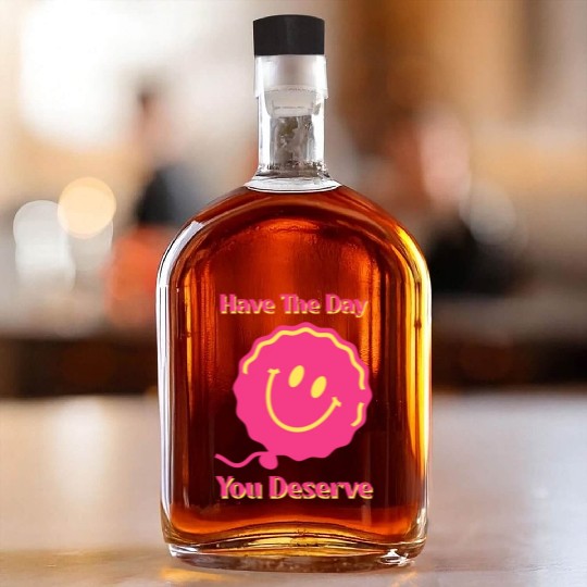 Have The Day You Deserve, pink smile face, balloon Whiskey Bottles