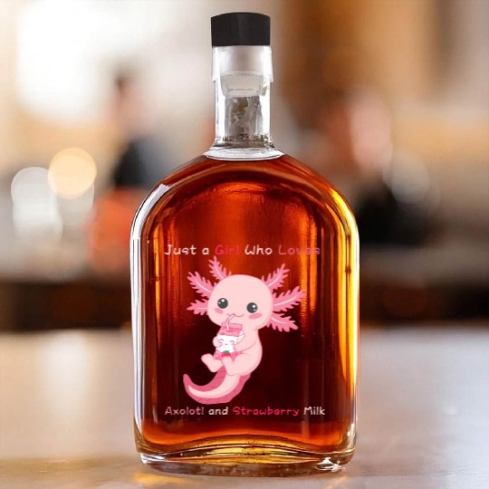 Just a Girl Who Loves Axolotl and Strawberry Milk Whiskey Bottles