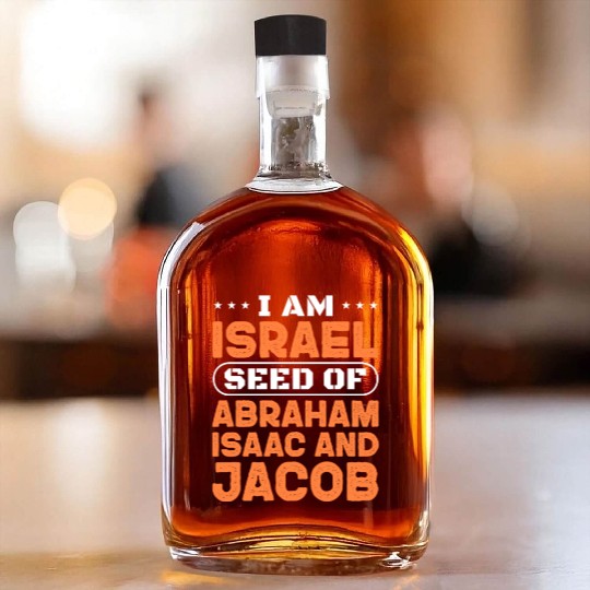 I Am Israel Seed of Abraham Isaac And Jacob Whiskey Bottles