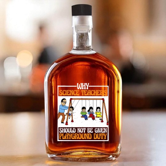 Teachers Should Not Be Given Playground Duty 16 Whiskey Bottles