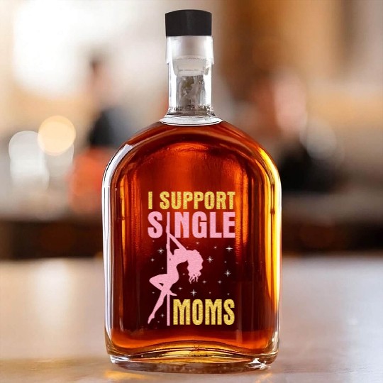Dancing I Support Single Moms Happy To Me You Whiskey Bottles