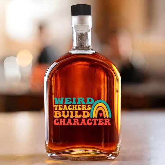 groovy Weird Build Character teacher appreciation Whiskey Bottles