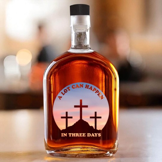 A Lot Can Happen In Three Days Christian Easter Whiskey Bottles