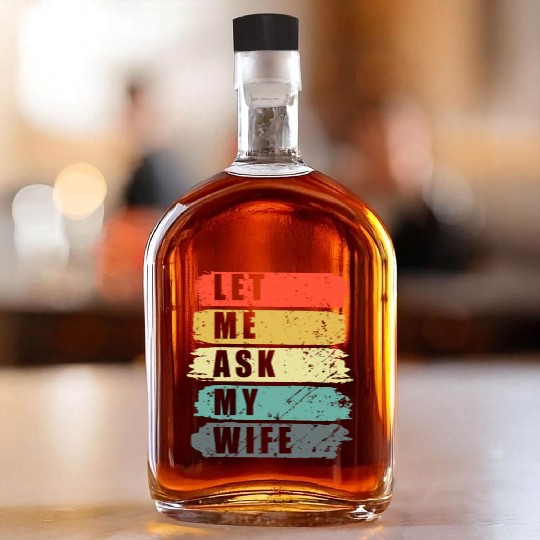 Let Me Ask My Wife Funny Humor Couples Whiskey Bottles