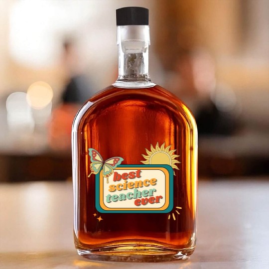 Teacher Appreciation, best science teacher ever Whiskey Bottles