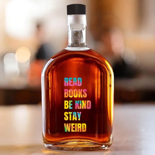 Read Books Be Kind Stay Weird Teacher Whiskey Bottles