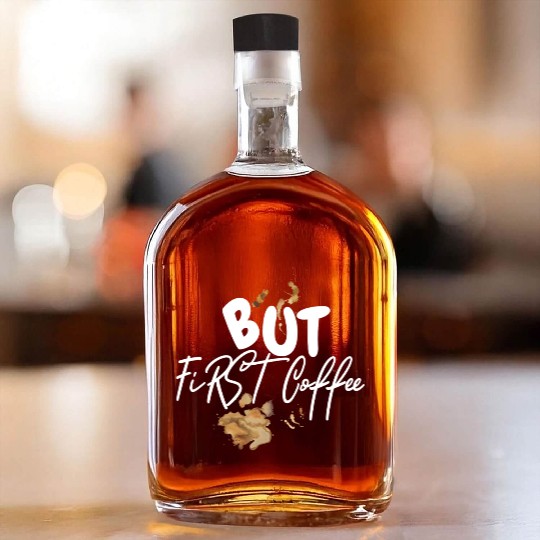 BUT FIRST COFFEE Whiskey Bottles