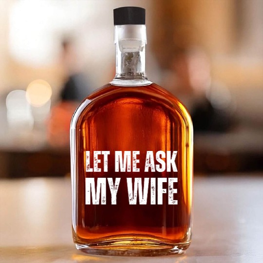 Let Me Ask My Wife Whiskey Bottles