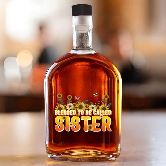 Sisterhood Whiskey Bottles, Blessed To Be Called Sister