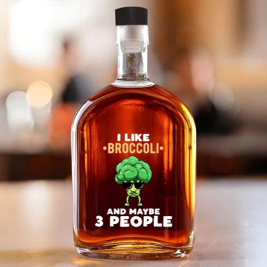 I Like Broccoli And Maybe 3 People Vegetable Whiskey Bottles