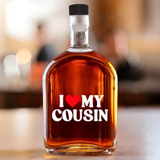 I Love My Cousin I Heart My Cousin Whiskey Bottles
