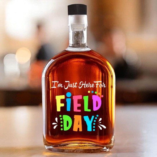 School Field Day Teacher I m Just Here For Field Whiskey Bottles