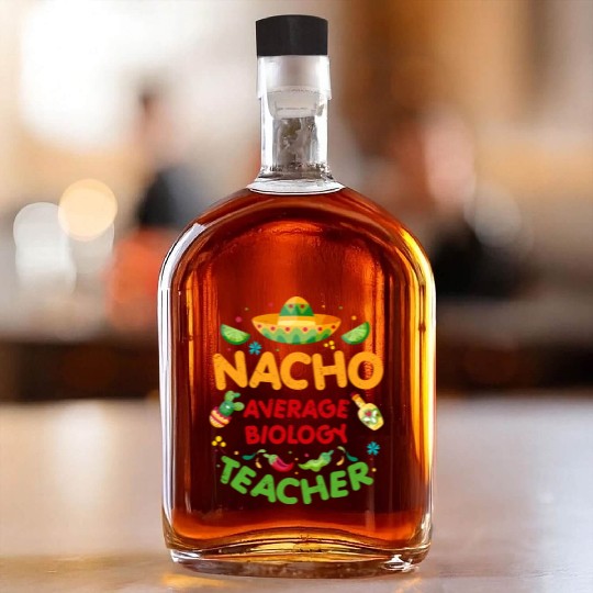 Nacho Average Biology Teacher Cinco De Mayo Whiskey Bottles