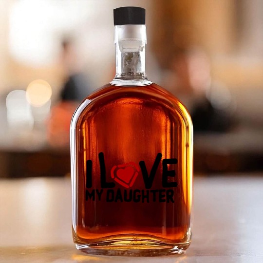 I love my daughter Whiskey Bottles
