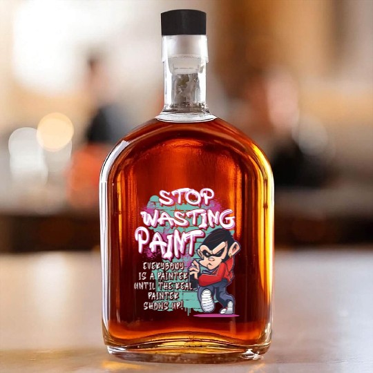 Stop Wasting Paint Graffiti Artist Street Painting Whiskey Bottles