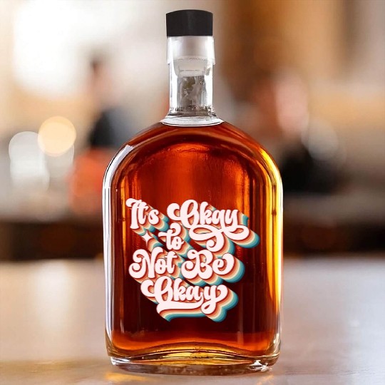 its okay to not be okay Whiskey Bottles