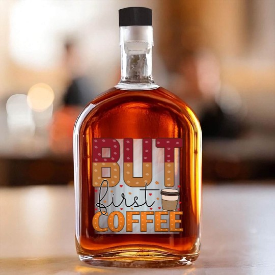 BUT FIRST COFFEE Whiskey Bottles