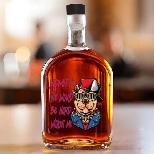 Admit It Life Would Be Boring, Dog Lovers Whiskey Bottles