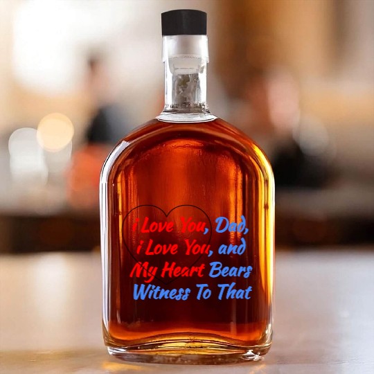 Cool Saying Gift from the Heart - i Love You Dad Whiskey Bottles