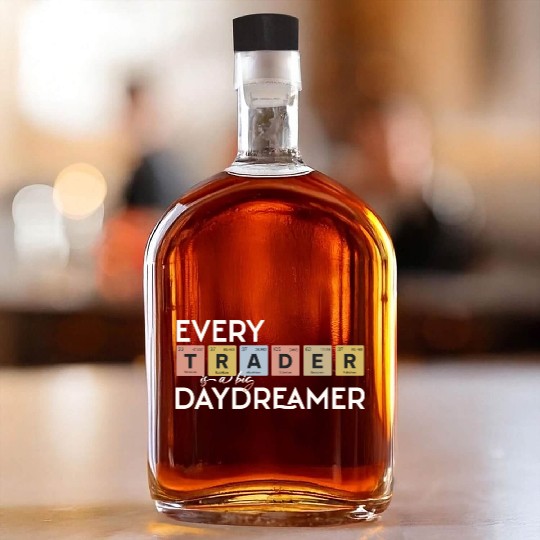 Every Trader is a Big Daydreamer Whiskey Bottles