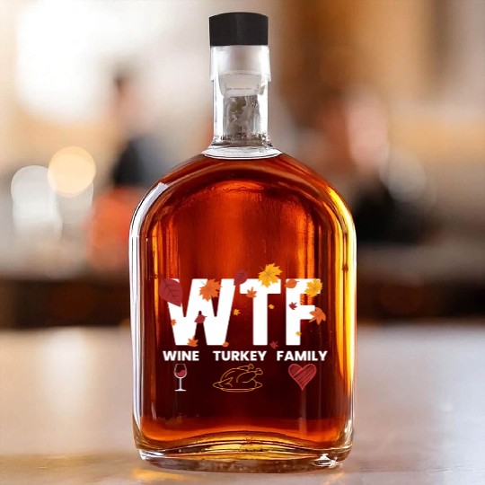 WTF Wine Turkey Family Funny Thanksgiving WTFwine Whiskey Bottles