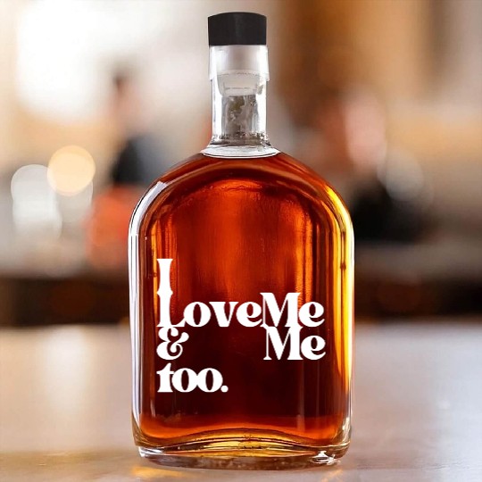 I love me and me too4 Whiskey Bottles