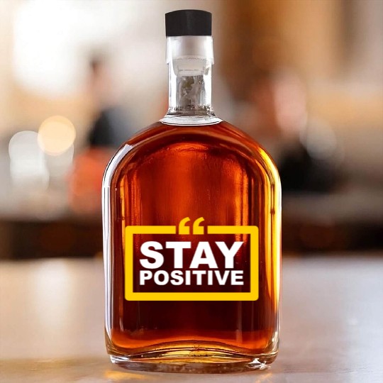 Positive Vibes Only: Stay Positive Fashion Whiskey Bottles