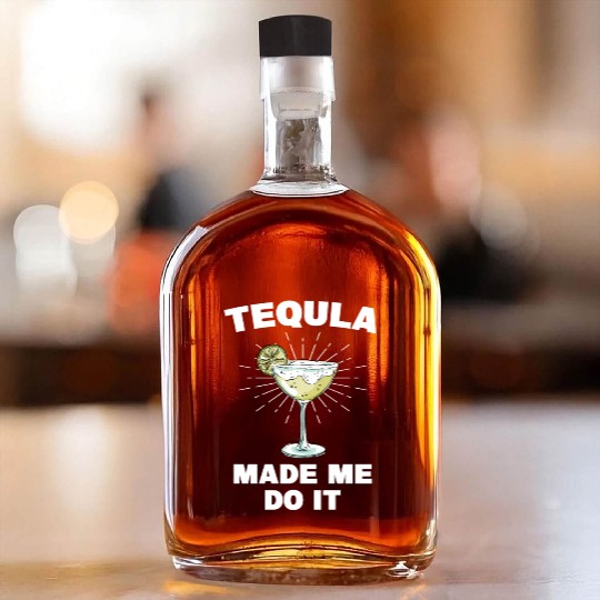 Tequila Made Me Do It Funny Tequila Saying Whiskey Bottles