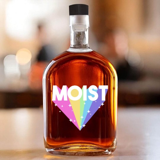 Moist Funny Meme Offensive Weird Cool Hilarious Whiskey Bottles