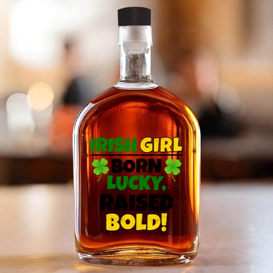 Born Lucky, Raised Bold Irish Girl St Patricks day Whiskey Bottles