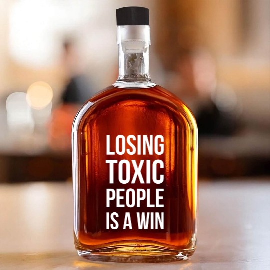 losing toxic people is a win Whiskey Bottles