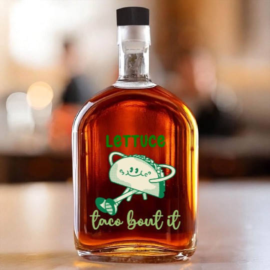 Lettuce Taco Bout It Whiskey Bottles