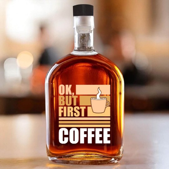But First Coffee Funny Addicted Caffeine Lover Whiskey Bottles