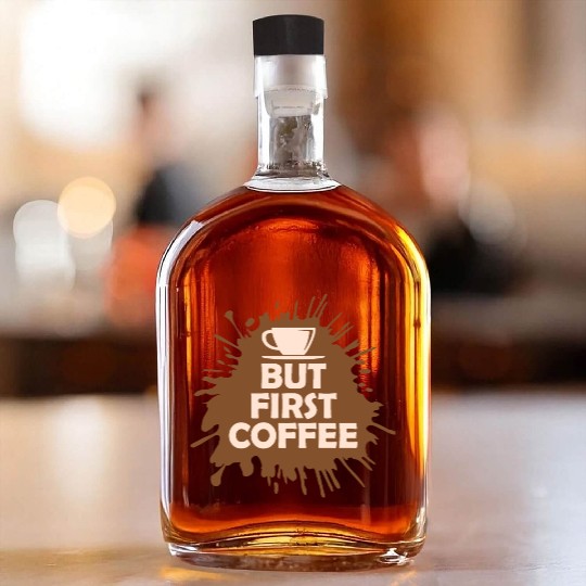 But First Coffee Funny Addicted Caffeine Lover Whiskey Bottles