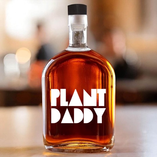 Plant Daddy Love Plant Dad Garden Father Gardening Whiskey Bottles