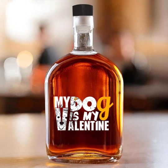 My Dog is my valentine Whiskey Bottles