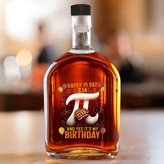 Happy Pi Day Whiskey Bottles, 3.14 And Yes Its My Birthday