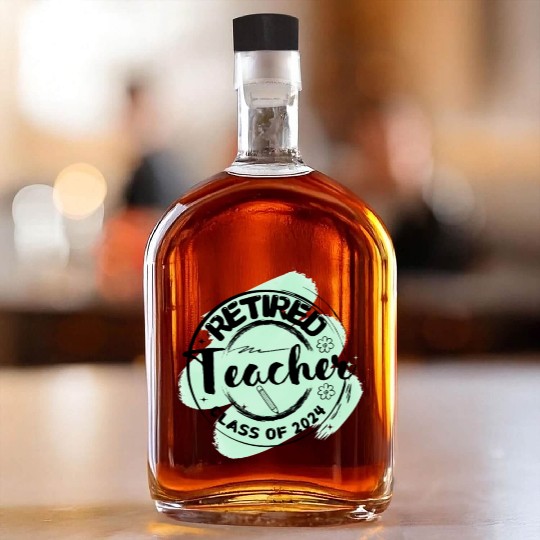 Retired Teacher Class Of 2024 on Women's and Men's Whiskey Bottles