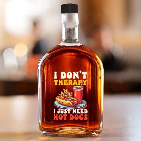 Hot Dog Don't Therapy Need Hot Dogs Whiskey Bottles