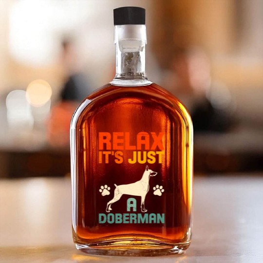 Funny Dobermans RELAX IT'S JUST A DOBERMAN Whiskey Bottles