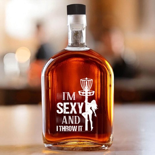 I'm Sexy And I Throw It Frisbee Disc Golf Whiskey Bottles